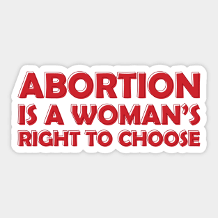 Abortion is a Woman's Right To Choose Sticker